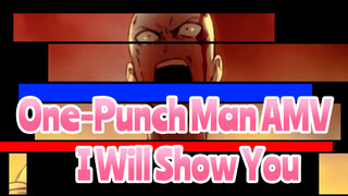[One-Punch Man AMV] I Will Show You