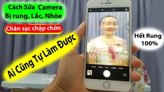 cách sửa camera điện thoại iphone bị rung lắc, chân sạc chập chờn