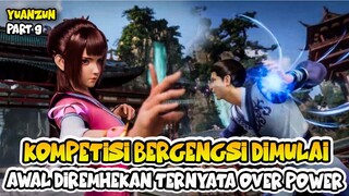 KOMPETISI BERGENGSI DIMULAI, AWALNYA DIREMEHKAN TERNYATA OVERPOWER - YUAN ZUN PART 9