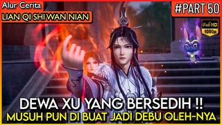 KEMARAHAN BERCAMPUR KESEDIHAN SEORANG DEWA TERTINGGI XU YANG !! - Alur Cerita Donghua #LQSWN PART 50