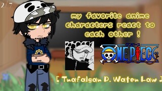 my favorite anime characters react! || 2/7 || Trafalgar Law - [ One Piece ]