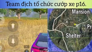 Team địch tổ chức cướp xe p16
