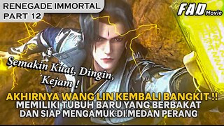 KEMBALINYA WANG LIN DENGAN TUBUH BARU, SIAP UNTUK MEMBRUTAL !! - ALUR RENEGADE IMMORTAL PART 12