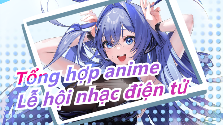 [Tổng hợp anime/Mashup/Beat-synced] Chú ý! Sự ngọt ngào đến đây!|Thưởng thức lễ hội nhạc điện tử