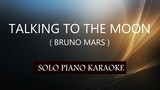 TALKING TO THE MOON ( BRUNO MARS ) PH KARAOKE PIANO by REQUEST (COVER_CY)