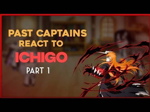 Past Captains react to Ichigo Kurosaki•Part 1•Bleach•Ship-Ichigo×Rukia• Reuploaded