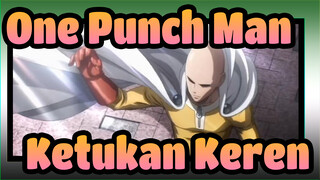 One Punch Man
Ketukan Keren