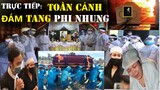 TRỰC TIẾP: Toàn cảnh Đám Tang ca sĩ Phi Nhung Các Con Nuôi Khóc Ngất