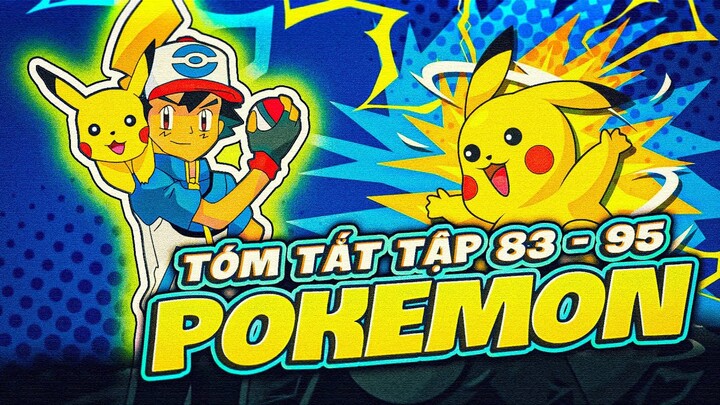 TÓM TẮT | ANIME POKÉMON |  | TẬP 83 - 95 | HÀNH TRÌNH TRỞ THÀNH NHÀ HUẤN LUYỆN POKEMON