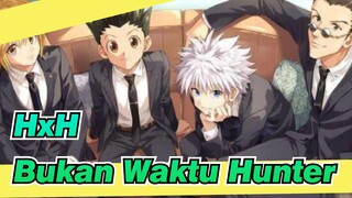 [Hunter x Hunter] Mungkin Sekarang Bukan Waktunya Hunter