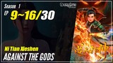 【Ni Tian Xieshen】 Season 1 EP 9~16 - Against The Gods | Donghua - 1080P