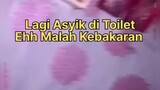 lagi asik di toilet malah kebakaran 🥹🤧