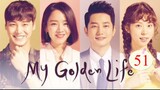 My Golden Life 2017 Eps 51 Sub Indo