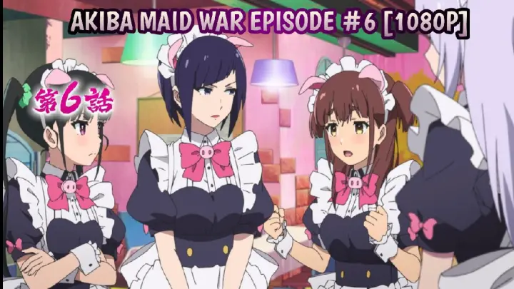 [Episode #6] [Akiba Maid] [1080P] [Wars]