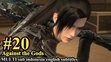 Against the Gods (Nitian Xie Shen) Episode 20 sub Indonesia English subtitles
