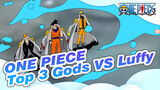 ONE PIECE| Top 3 Gods VS Luffy：I do not want to be King of Pirates.