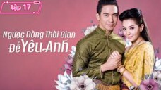 Ngược dòng thời gian để yêu anh ✨ phần 1 ✨ Tập 17/1 (Lồng tiếng)