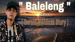 BALELENG - J-BLACK ( GERALD MENDOZA STORY ) LYRICS