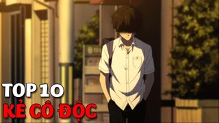 Top 10 Phim Anime Học Đường Có Main Là Kẻ Luôn Luôn CÔ ĐỘC !