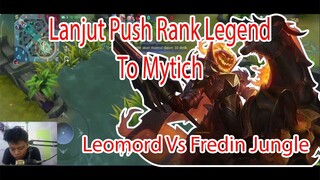 Lanjut Push Rank Legend To Mytich...Leomord Vs Fredin Jungle