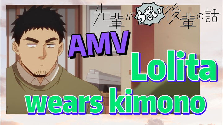 [My Senpai is Annoying]  AMV | Lolita wears kimono