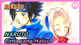 NARUTO | [Sasuke & Sakura] Aku Juga Mempunyai Cinta yang Halus_2