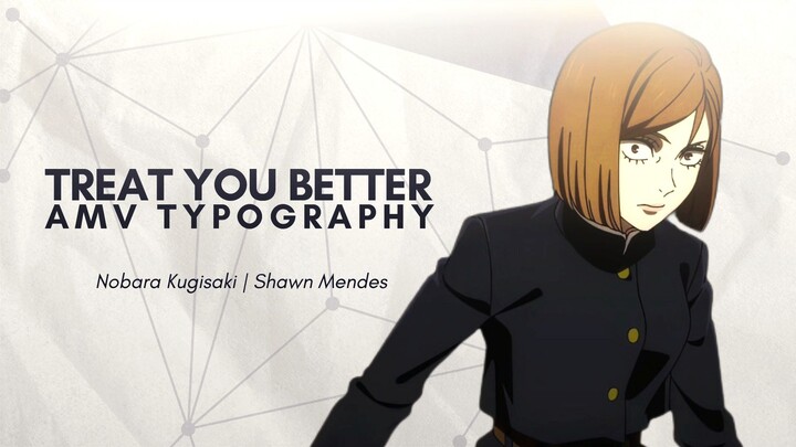 Treat You Better Amv Typography -- Nobara Kugisaki