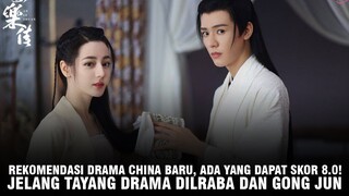 Rekomendasi Drama China Terbaru yang Trending | Drama Dilraba Dilmurat dan Gong Jun Siap Tayang 🎥