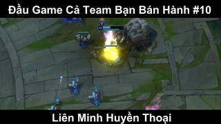 Đầu Game Cả Team Bạn Bán Hành Phần 10