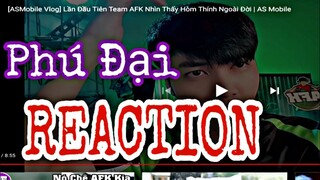 Phú Đại Lần Đầu REACTION  Và Cảm Xúc Khi Xem Vlog Của ASMobile | AFK Phú Đại Tv