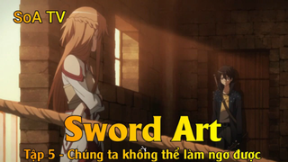 Sword Art Tập 5 - Chúng ta không thể làm ngơ được