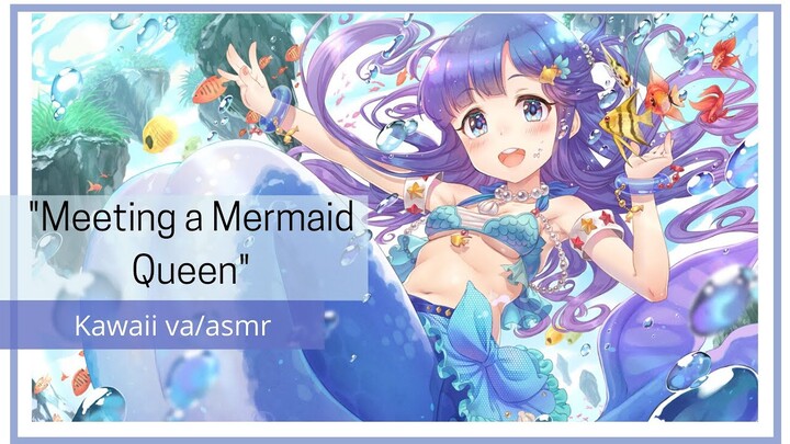[Meeting a Mermaid Queen] Kawaii voice acting/asmr (gender neutral)