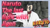 Naruto The last fight with Jigen