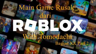 Main Game Rusak dari Roblox With Tomodachi Bagian XX Part 2
