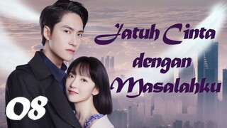 【INDO SUB】Episode 08丨Jatuh Cinta dengan Masalahku丨Fall in Love with My Trouble