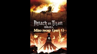 ATTACK'ON TITAN MIZO Recap (part1)