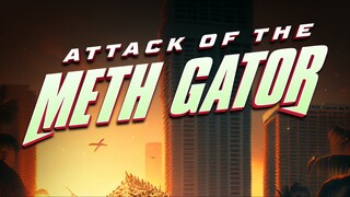 Attack of the Meth Gator 2024