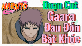 [Naruto] Đoạn Cut |
Gaara Đau Đớn Bật Khóc