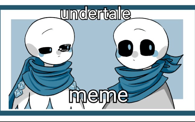 【Undertale / meme】 Đừng dừng lại ở màu xanh lam và xanh dương ds !.