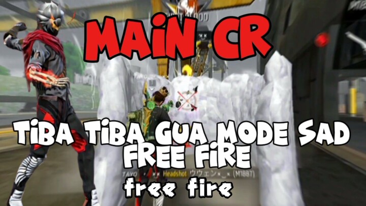 MAIN CR TIBA TIBA MODE SAD (FREE FIRE)