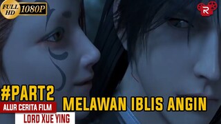 Pertemuan Dengan Iblis Angin - Alur Cerita Lord Xue Ying Part 2