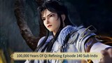 100,000 Years Of Qi Refining Episode 140 Sub Indo