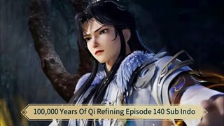 100,000 Years Of Qi Refining Episode 140 Sub Indo