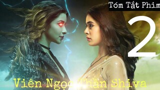 TÓM TẮT PHIM 💎 VIÊN NGỌC THẦN SHIVA 🌙 106 tập ( video 2/2)