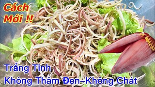 Biết được Bí Quyết này Không Còn Lo Hoa Chuối- Bắp Chuối bị Thâm Đen khi sơ chế nữa!