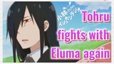 Tohru fights with Eluma again