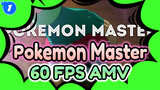 Pokemon Master AMV 60 fps_1