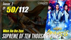 【Wan Jie Du Zun】 S2 EP 50 (100) "Nirwana Setengah Langkah" Supreme Of Ten Thousand World | Sub Indo