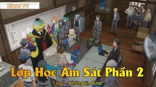 Lớp Học Ám Sát Phần 2 Tập 2 - Không tin được