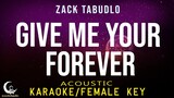 GIVE ME YOUR FOREVER - Zack Tabudlo ( Acoustic Karaoke/Female Key )